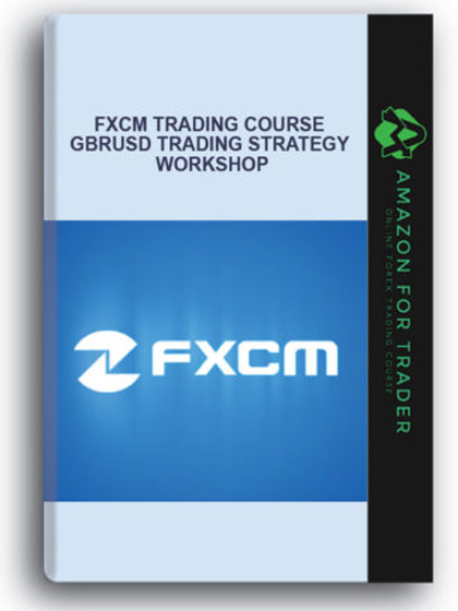 FXCM Trading Course - GBRUSD Trading Strategy Workshop