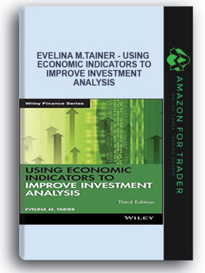 Evelina M.Tainer - Using Economic Indicators to Improve Investment Analysis