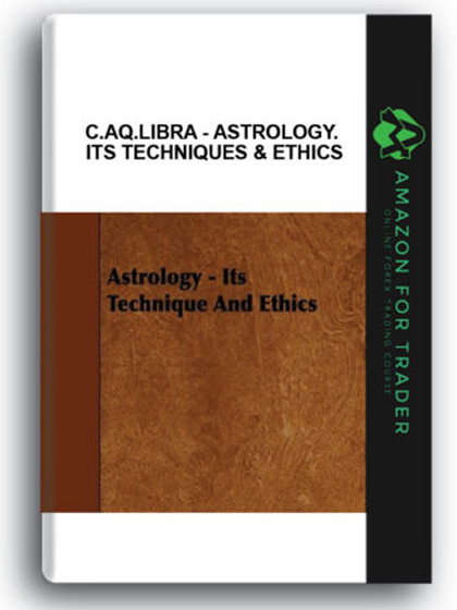 C.Aq.Libra - Astrology. Its Techniques & Ethics
