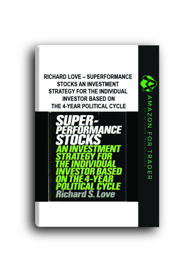 Richard Love – Superformance Stocks An Investment Strategy for the Individual Investor Based on the 4-Year Political Cycle