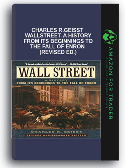 Charles R.Geisst - WallStreet. A History from Its Beginnings to the Fall of Enron (Revised Ed.)