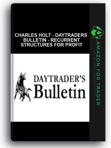 Charles Holt - Daytraders Bulletin - Recurrent Structures for Profit