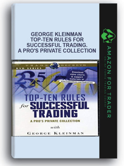 George Kleinman - Top-Ten Rules for Successful Trading. A Pro's Private Collection
