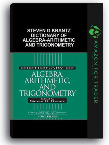 Steven G.Krantz - Dictionary of Algebra-Arithmetic and Trigonometry