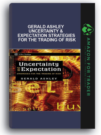 Gerald Ashley - Uncertainty & Expectation Strategies for the Trading of Risk