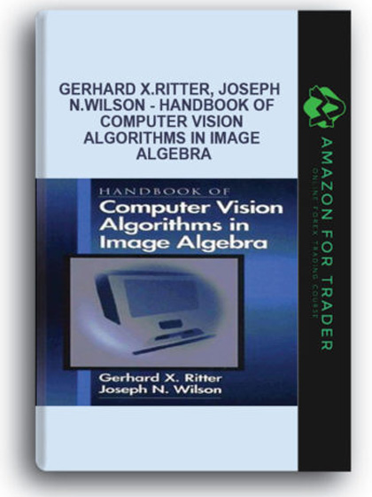 Gerhard X.Ritter, Joseph N.Wilson - Handbook of Computer Vision Algorithms in Image Algebra