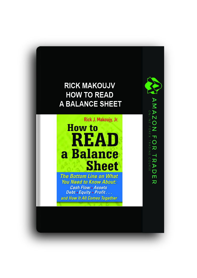 Rick Makoujv – How to Read a Balance Sheet