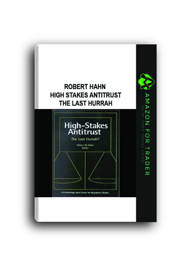 Robert Hahn – High Stakes Antitrust The Last Hurrah