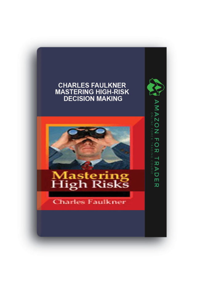 Charles Faulkner - Mastering High-Risk Decision Making