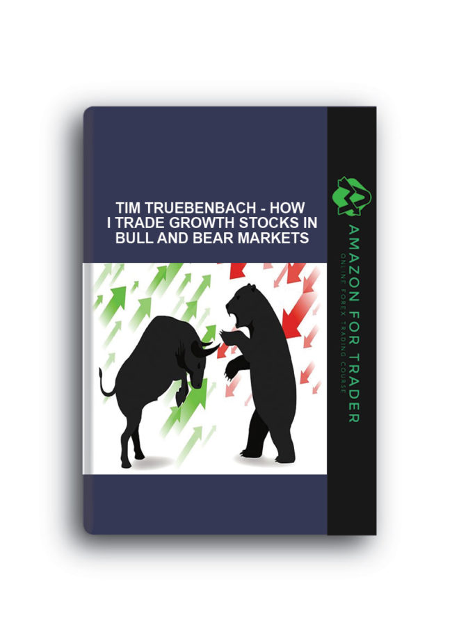 Tim Truebenbach - How I Trade Growth Stocks In Bull And Bear Markets