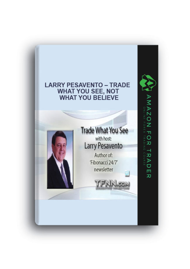 Larry Pesavento – Trade What You See, Not What You Believe