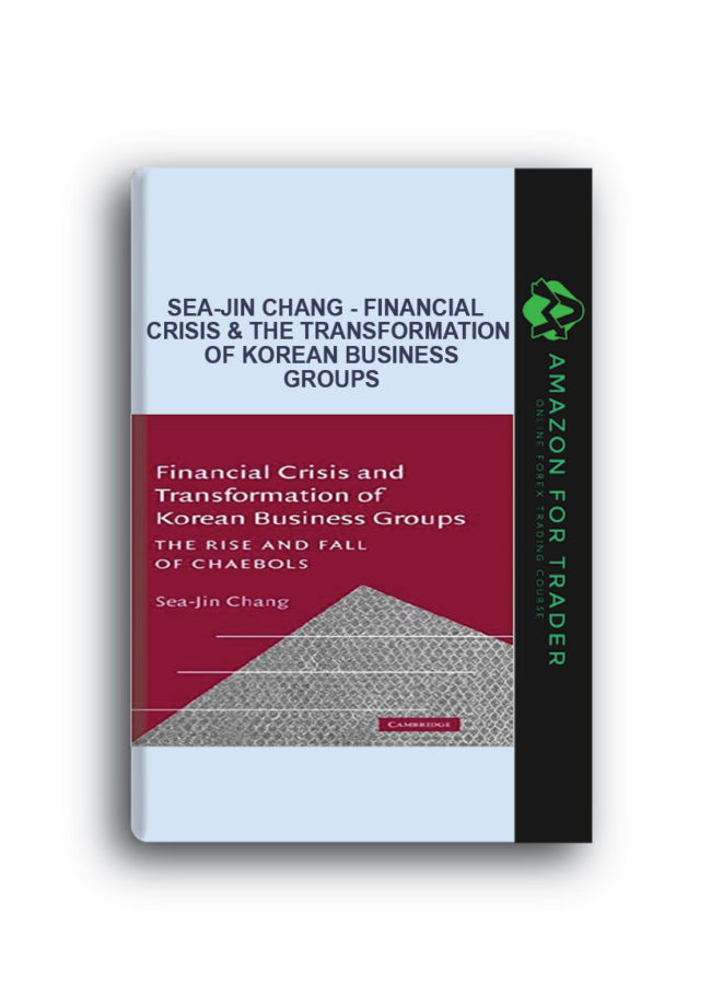 Sea-Jin Chang - Financial Crisis & the Transformation of Korean Business Groups