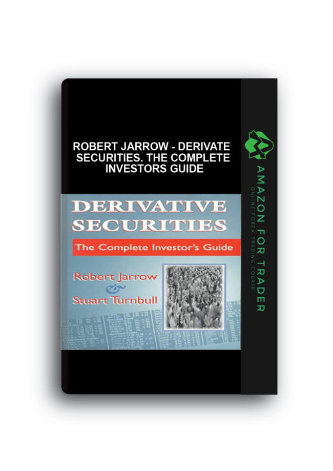 Robert Jarrow - Derivate Securities. The Complete Investors Guide