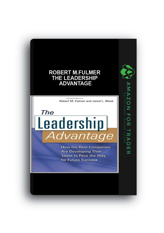 Robert M.Fulmer - The Leadership Advantage