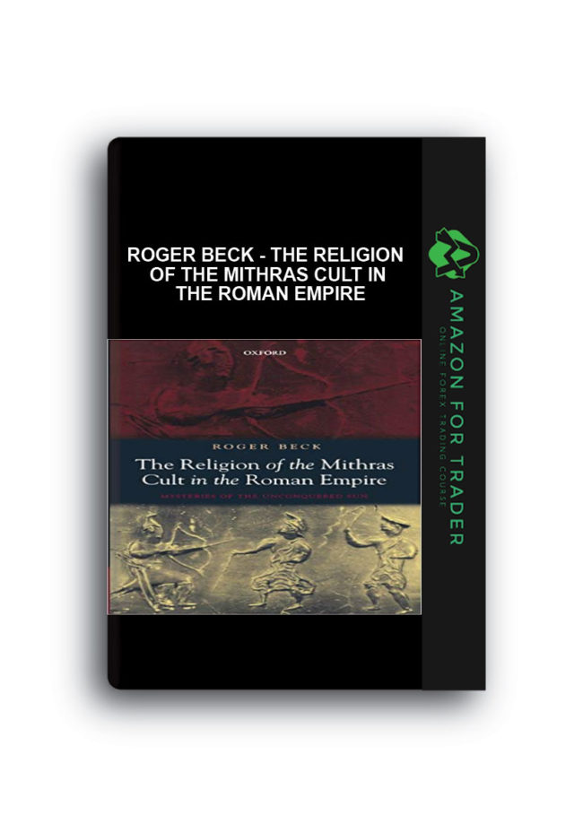 Roger Beck - The Religion of the Mithras Cult in the Roman Empire