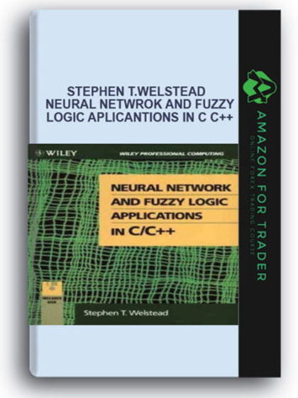 Stephen T.Welstead - Neural Netwrok and Fuzzy Logic Aplicantions in C C++