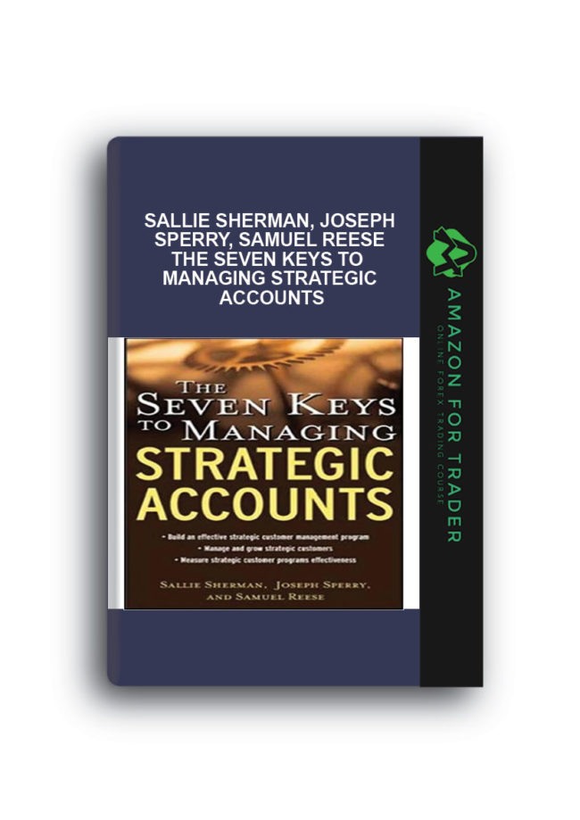 Sallie Sherman, Joseph Sperry, Samuel Reese - The Seven Keys To Managing Strategic Accounts