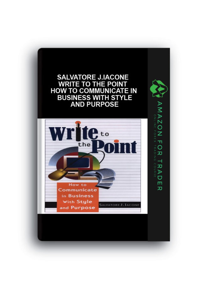 Salvatore J.Iacone - Write To The Point - How to Communicate in Business With Style and Purpose