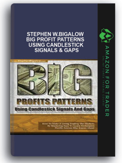 Stephen W.Bigalow - Big Profit Patterns Using Candlestick Signals & Gaps