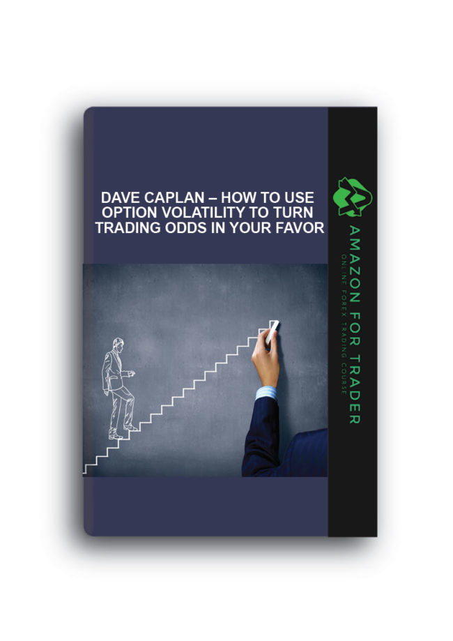 Dave Caplan – How to Use Option Volatility to Turn Trading Odds in Your Favor