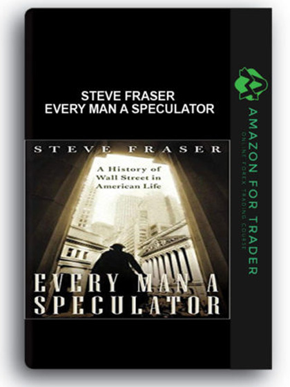 Steve Fraser - Every Man a Speculator