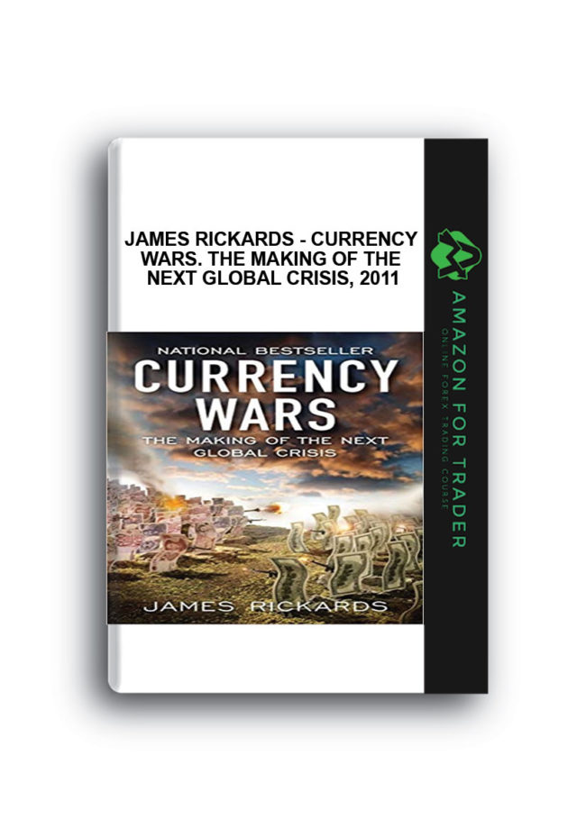 James Rickards - Currency Wars. The Making of the Next Global Crisis, 2011