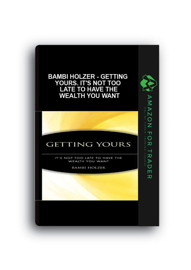 Bambi Holzer - Getting Yours. It's Not too Late to Have the Wealth You Want