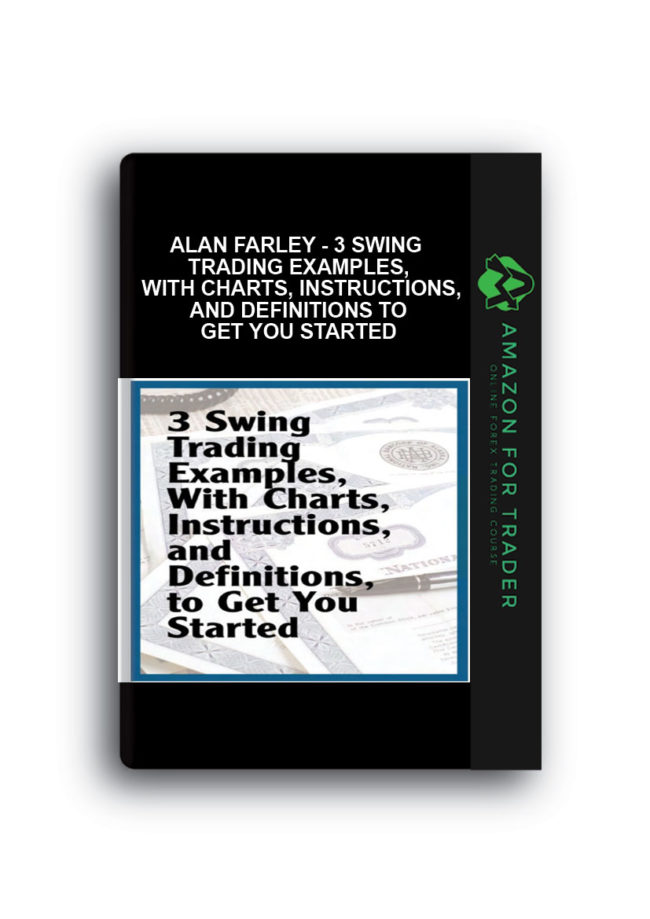 Alan Farley - 3 Swing Trading Examples, With Charts, Instructions, And Definitions To Get You Started