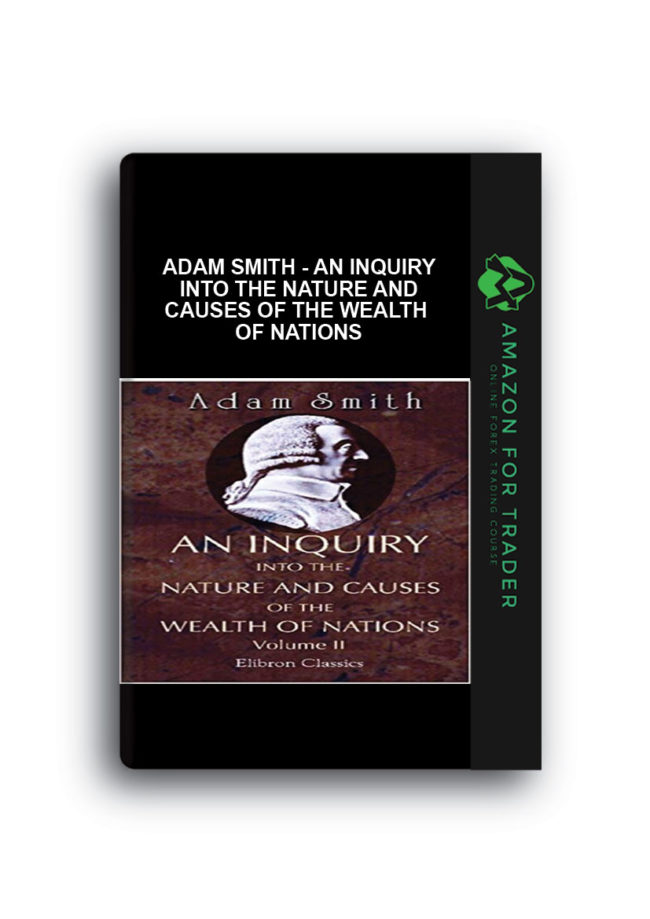 Adam Smith - An Inquiry Into the Nature and Causes of the Wealth of Nations