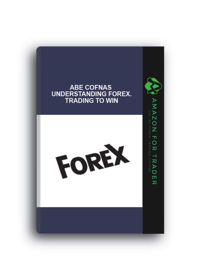 Abe Cofnas - Understanding Forex. Trading to Win