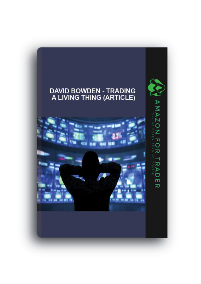 David Bowden - Trading a Living Thing (Article)