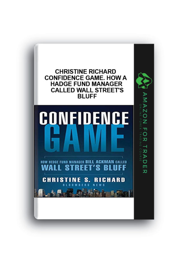 Christine Richard - Confidence Game. How a Hadge Fund Manager Called Wall Street's Bluff