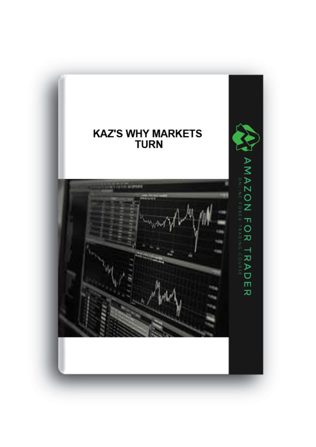 Kaz's Why Markets Turn