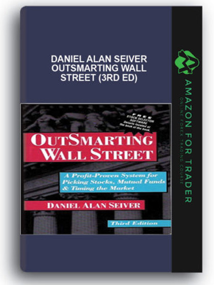 Daniel Alan Seiver - Outsmarting Wall Street (3rd Ed)