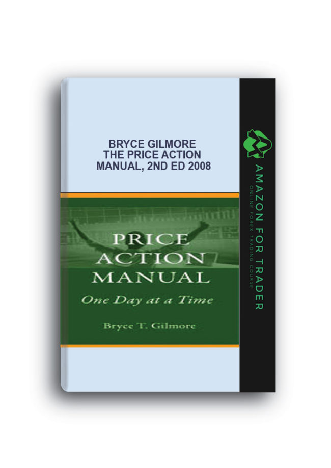 Bryce Gilmore - The Price Action Manual, 2nd Ed 2008
