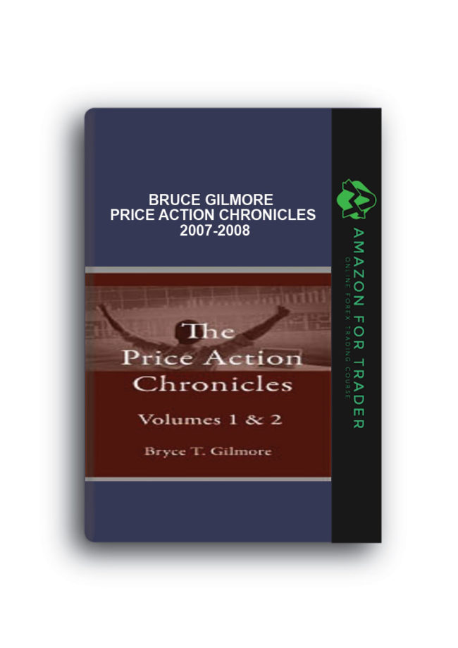 Bruce Gilmore - Price Action Chronicles 2007-2008