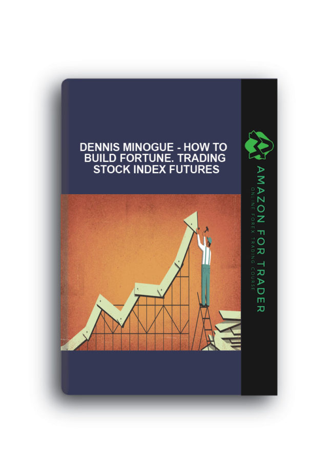 Dennis Minogue - How to Build Fortune. Trading Stock Index Futures