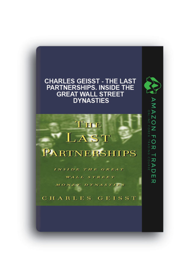 Charles Geisst - The Last Partnerships. Inside the Great Wall Street Dynasties
