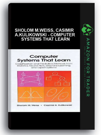 Sholom M.Weiss, Casimir A.Kulikowski - Computer Systems that Learn