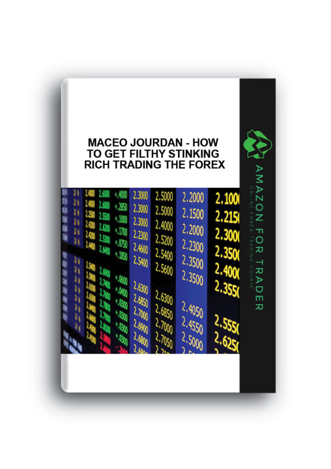 Maceo Jourdan - How to Get Filthy Stinking Rich Trading The Forex