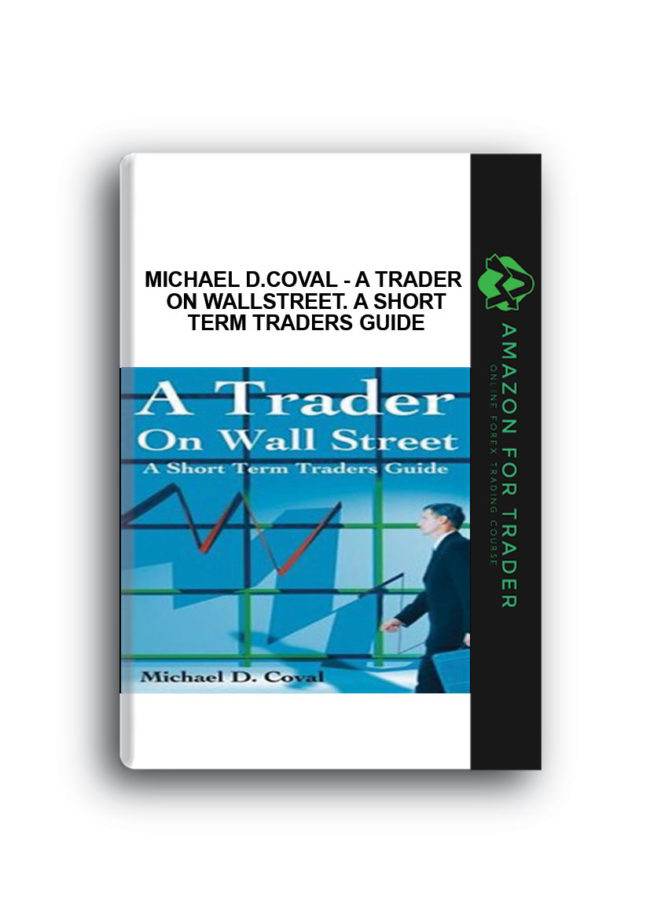 Michael D.Coval – A Trader on WallStreet. A Short Term Traders Guide Michael D.Coval - A Trader on WallStreet. A Short Term Traders Guide