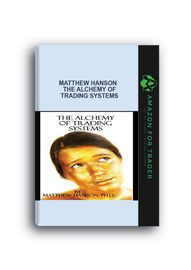 Matthew Hanson – The Alchemy of Trading Systems Matthew Hanson - The Alchemy of Trading Systems