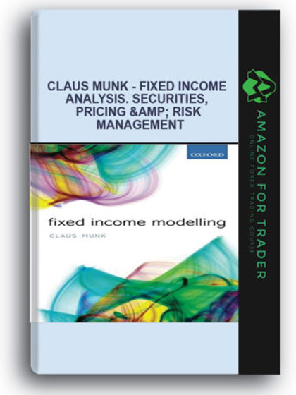 Claus Munk - Fixed Income Analysis. Securities, Pricing & Risk Management