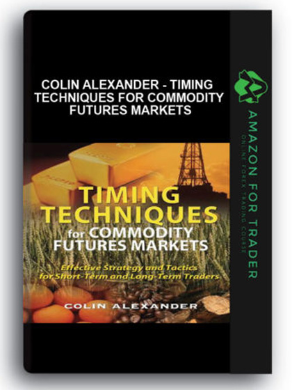 Colin Alexander - Timing Techniques for Commodity Futures Markets