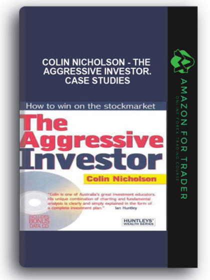 Colin Nicholson - The Aggressive Investor. Case Studies