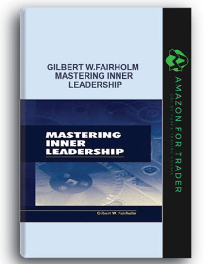 Gilbert W.Fairholm - Mastering Inner Leadership
