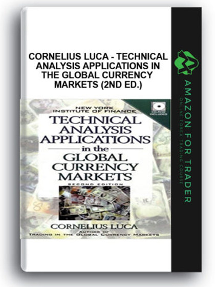 Cornelius Luca - Technical Analysis Applications in the Global Currency Markets (2nd Ed.)