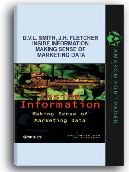 D.V.L. Smith, J.H. Fletcher - Inside Information. Making Sense of Marketing Data