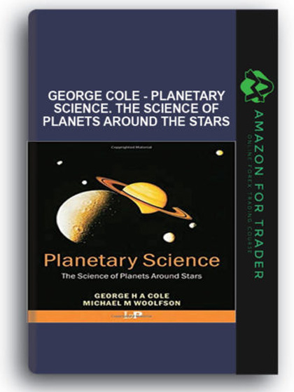 George Cole - Planetary Science. The Science of Planets Around the Stars