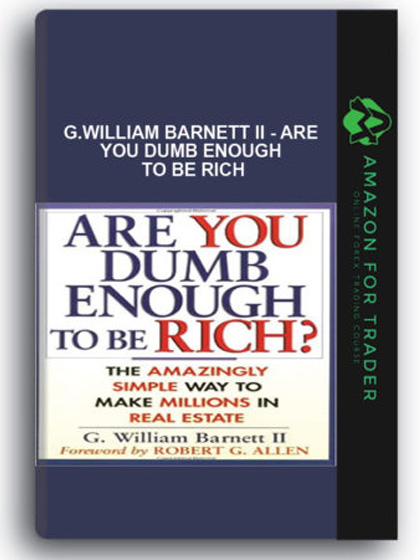 G.William Barnett II - Are you Dumb Enough to Be Rich